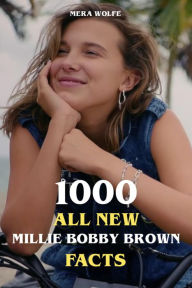 Title: 1000 All New Millie Bobby Brown Facts, Author: Mera Wolfe