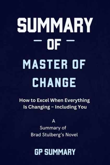 Summary of Master of Change by Brad Stulberg: How to Excel When ...