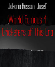 Title: World Famous 4 Cricketers of This Era, Author: Jakaria Hossain Jusef