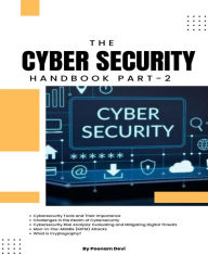 Title: CYBER SECURITY HANDBOOK Part-2: Lock, Stock, and Cyber: A Comprehensive Security Handbook, Author: Poonam Devi