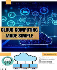 Title: Cloud Computing Made Simple: Navigating the Cloud: A Practical Guide to Cloud Computing, Author: Poonam Devi