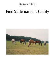 Title: Eine Stute namens Charly, Author: Beatrice Kobras