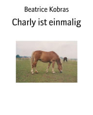 Title: Charly ist einmalig, Author: Beatrice Kobras