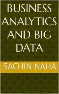 Title: Business Analytics and Big Data, Author: Sachin Naha