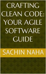 Title: Crafting Clean Code: Your Agile Software Guide, Author: Sachin Naha