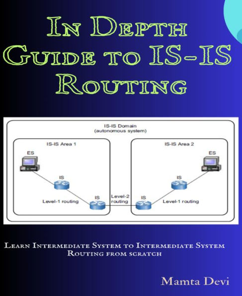 In Depth Guide to IS-IS Routing: Learn Intermediate System to Intermediate System Routing from scratch