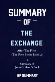 Title: Summary of The Exchange by John Grisham: After The Firm (The Firm Series), Author: GP SUMMARY