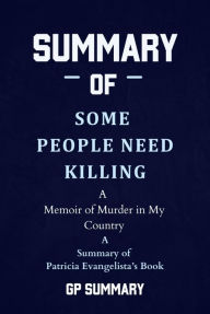 Title: Summary of Some People Need Killing by Patricia Evangelista:A Memoir of Murder in My Country, Author: GP SUMMARY