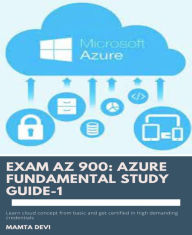 Title: Exam AZ 900: Azure Fundamental Study Guide-1: Explore Azure Fundamental guide and Get certified AZ 900 exam, Author: Mamta Devi