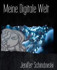 Title: Meine Digitale Welt: Die Winterkälte der Vergangenheit, Author: Jenifer Schindovski