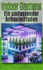 Indoor Gardens: Ein umfassender Anbauleitfaden