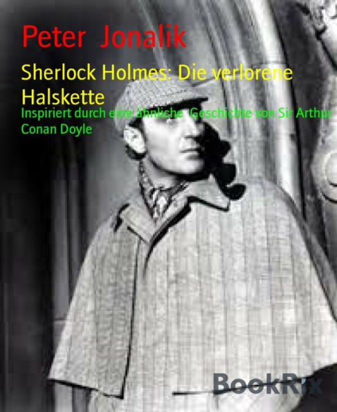 Sherlock Holmes: Die verlorene Halskette: Inspiriert durch eine ähnliche Geschichte von Sir Arthur Conan Doyle