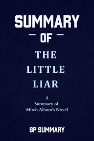 Title: Summary of The Little Liar a novel by Mitch Albom, Author: GP SUMMARY