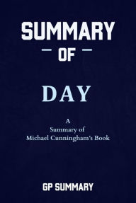 Title: Summary of Day a novel by Michael Cunningham, Author: GP SUMMARY