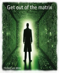 Title: Get out of the matrix, Author: Freiherr von Milde