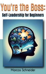 Title: You're the Boss: Self-Leadership for Beginners, Author: Marcos Schneider