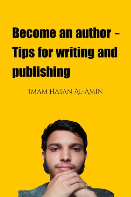 Become an author - Tips for writing and publishing by Md. Al-Amin, Imam ...