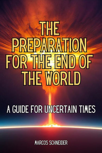 The preparation for the end of the world: A guide for uncertain times