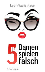 Title: 5 Damen spielen falsch, Author: Lola Victoria Abco