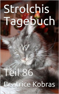 Title: Strolchis Tagebuch - Teil 86, Author: Beatrice Kobras
