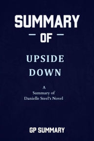 Title: Summary of Upside Down a Novel by Danielle Steel, Author: GP SUMMARY