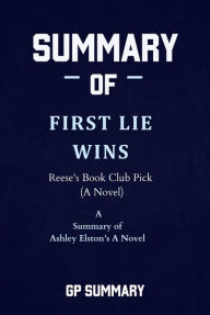 Title: Summary of First Lie Wins by Ashley Elston: Reese's Book Club Pick (A Novel), Author: GP SUMMARY