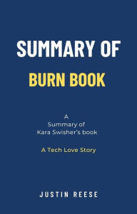Title: Summary of Burn Book by Kara Swisher: A Tech Love Story, Author: Justin Reese
