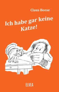 Title: Ich habe gar keine Katze, Author: Claus Beese