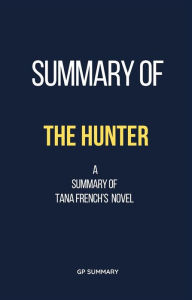 Title: Summary of The Hunter by Tana French, Author: GP SUMMARY