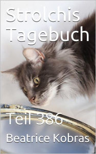 Title: Strolchis Tagebuch - Teil 386, Author: Beatrice Kobras