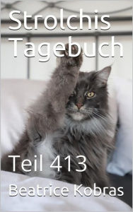 Title: Strolchis Tagebuch - Teil 413, Author: Beatrice Kobras