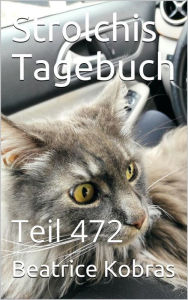Title: Strolchis Tagebuch - Teil 472, Author: Beatrice Kobras