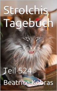 Title: Strolchis Tagebuch - Teil 524, Author: Beatrice Kobras