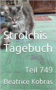 Title: Strolchis Tagebuch - Teil 749, Author: Beatrice Kobras