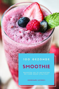 Title: 100 Gezonde Smoothie Recepten Om Te Ontgiften En Voor Meer Vitaliteit (Dieet Smoothie Gids Voor Gewichtsverlies En Een Goed Gevoel In Je Lichaam), Author: Homemade Lovings