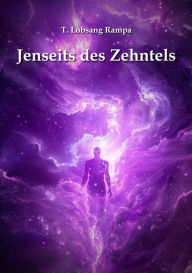 Title: Jenseits des Zehntels, Author: T. Lobsang Rampa