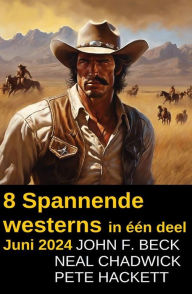 Title: 8 Spannende westerns in één deel Juni 2024, Author: Pete Hackett