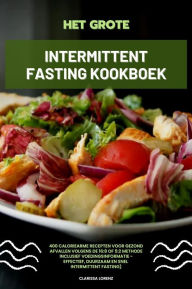 Title: Het Grote Intermittent Fasting Kookboek: 400 caloriearme recepten voor gezond afvallen volgens de 16:8 of 5:2 methode inclusief voedingsinformatie - effectief, duurzaam en snel (Intermittent Fasting), Author: Clarissa Lorenz