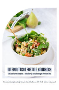 Title: Intermittent Fasting Kookboek: 500 Caloriearme Recepten - Stimuleer je Stofwisseling en Verbrand Vet! (Intermittent Fasting Gemakkelijk Gemaakt: Gezond Afvallen met 16:8 of 5:2 - Effectief!), Author: BAKING & COOKING LOUNGE