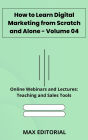 How to Learn Digital Marketing from Scratch and Alone - Volume 04: Online Webinars and Lectures: Teaching and Sales Tools