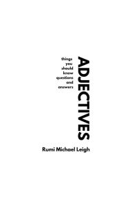 Title: Adjectives: Things You Should Know (Questions and Answers), Author: Rumi Michael Leigh