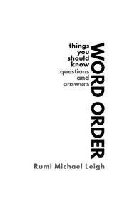 Title: Word Order: Things You Should Know (Questions and Answers), Author: Rumi Michael Leigh