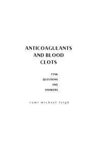 Title: Anticoagulants and Blood Clots: Things You Should Know (Questions and Answers), Author: Rumi Michael Leigh