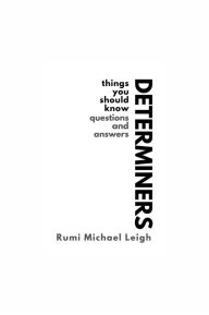 Title: Determiners: Things You Should Know (Questions and Answers), Author: Rumi Michael Leigh