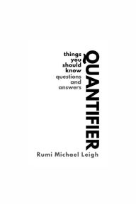 Title: Quantifier: Things You Should Know (Questions and Answers), Author: Rumi Michael Leigh