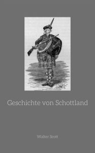 Title: Geschichte von Schottland, Author: Sir Walter Scott