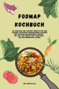 Title: FODMAP Kochbuch: 600 einfache und leckere Rezepte für eine gesunde Verdauung (Wohlbefinden steigern und Reizdarm-Beschwerden lindern - Mit der Low-FODMAP-Diät entspannt und beschwerdefrei leben), Author: Mia McCarthy