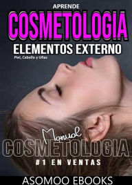 Title: Aprende Cosmetología Elementos Externos Piel, Unas Y Cabellos, Author: Asomoo Ebooks