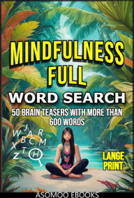 Title: Mindfulness Full: Relaxing word search puzzles for adults that will keep your mind calm and positive, 50 brain teasers with more than 600 words, Author: Asomoo Ebooks