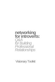 Title: Networking for Introverts: Q&A for Building Professional Relationships, Author: Visionary Toolkit